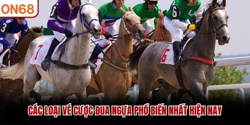 C&aacute;c loại v&eacute; cược đua ngựa phổ biến nhất hiện nay