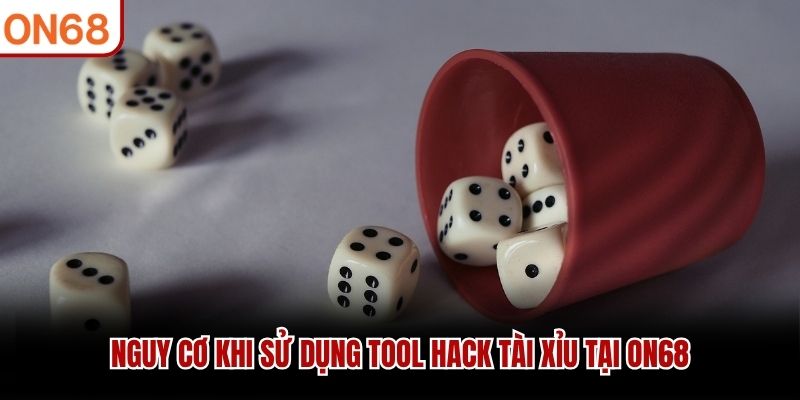 Nguy cơ khi sử dụng tool hack t&agrave;i xỉu tại ON68